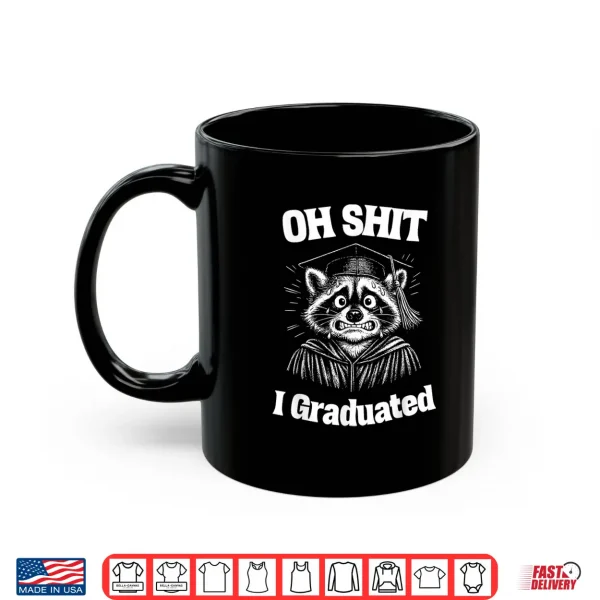 Mug Oh Shit I Graduated Funny Raccoon Graduation Gift Shirt