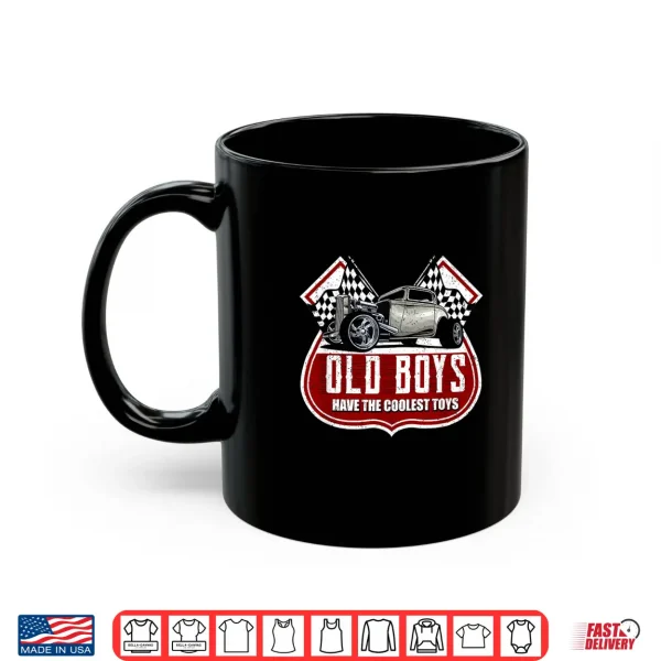 Mug Old Boys Have The Coolest Toys Classic Car Hotrod Design Shirt