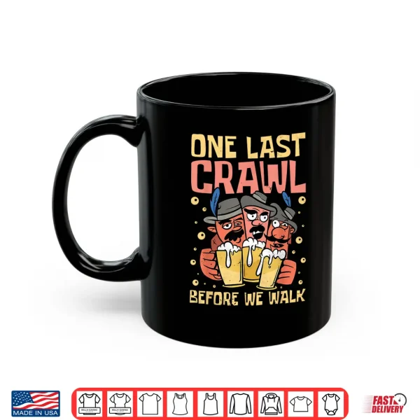 Mug One Last Crawl Before We Walk Craft Beer Bar Pub Hopping Shirt