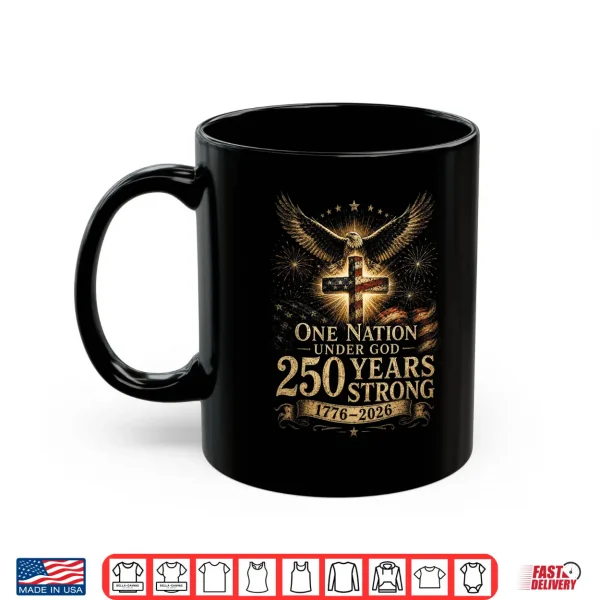 Mug One Nation Under God 250 Years 250 Anniversary USA 4th July Shirt