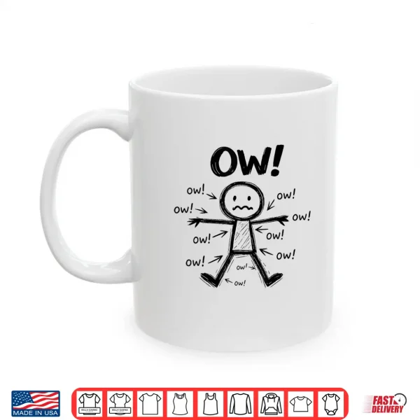 Mug Ow Ow Ow Stick Character Figure Funny Chronic Pain Awareness Shirt