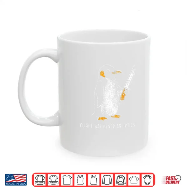 Mug Penguin Flight was Never an Option Funny Dark Humor Shirt