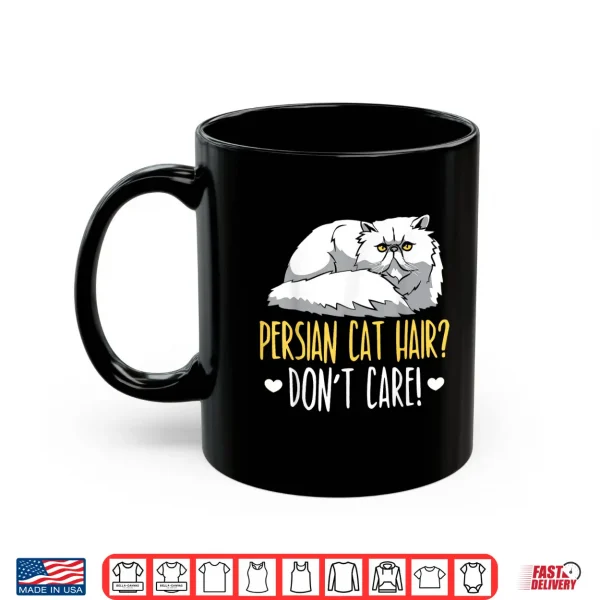 Mug Persian Cat Hair Dont Care Meow Kitty Lover Kitten Shirt