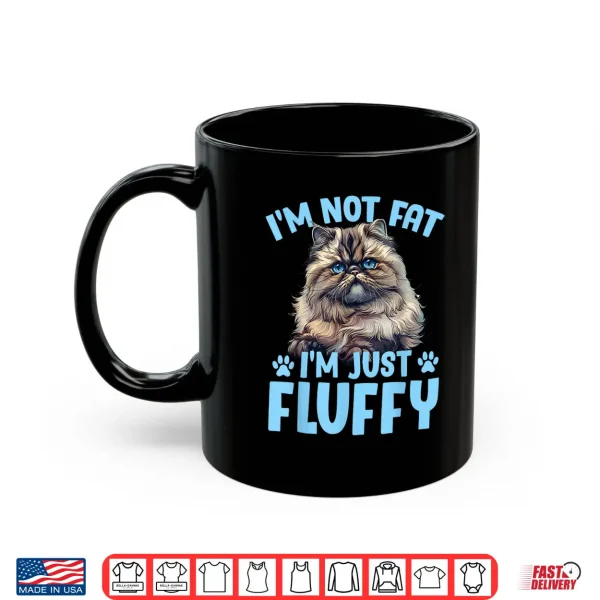 Mug Persian Cat IM NOT FAT IM JUST FLUFFY Funny Shirt