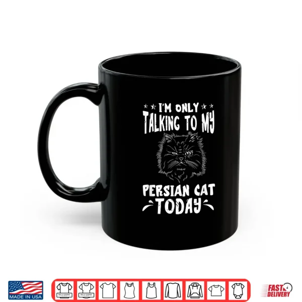 Mug Persian Cat Im Only Talking To Persian Cat Lover Fluffy Cat Shirt
