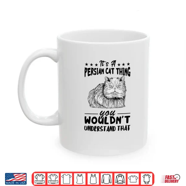 Mug Persian Cat Its Persian Cat Thing Persian Cat Lover Shirt