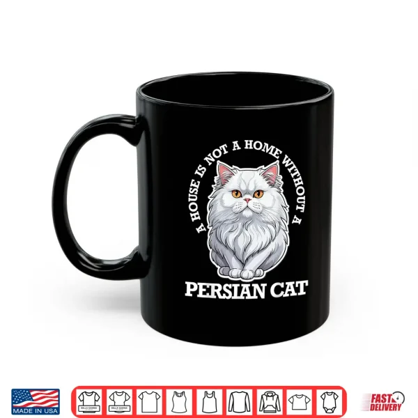 Mug Persian Cat Lover Home Is Not Home Without Persian Cat Men Women Kids Shirt
