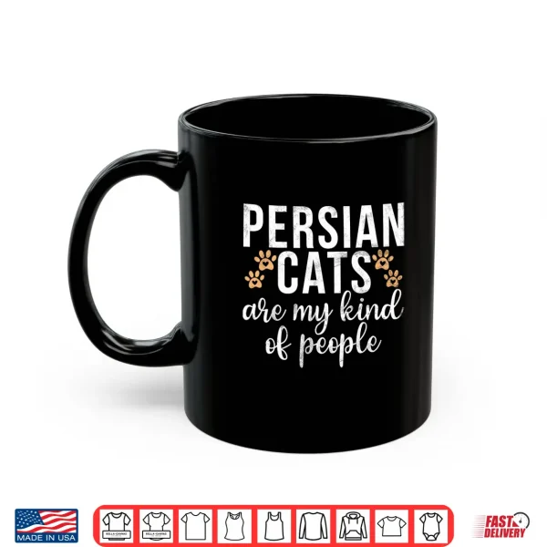 Mug Persian Cats are my kind of People Persian Cat Shirt