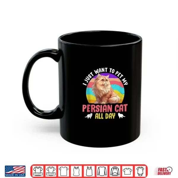Mug Persian JUST WANT TO PET MY PERSIAN CAT ALL DAY Vintage Shirt