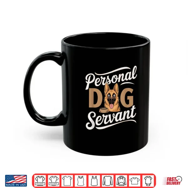 Mug Personal Dog Servant German Shepherd Cartoon Shirt
