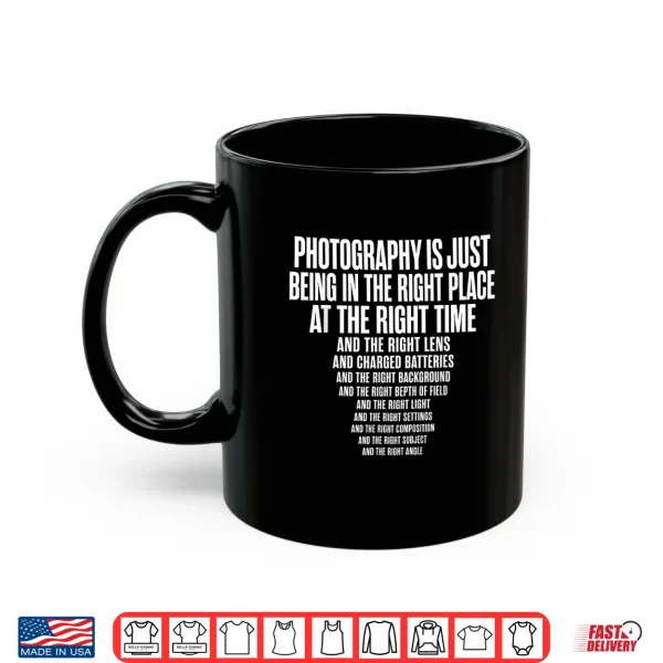 Photography Is Just Being In The Right Place At Right Time Shirt 3 Mug Photography is Just Being in The Right Place At Right Time Shirt