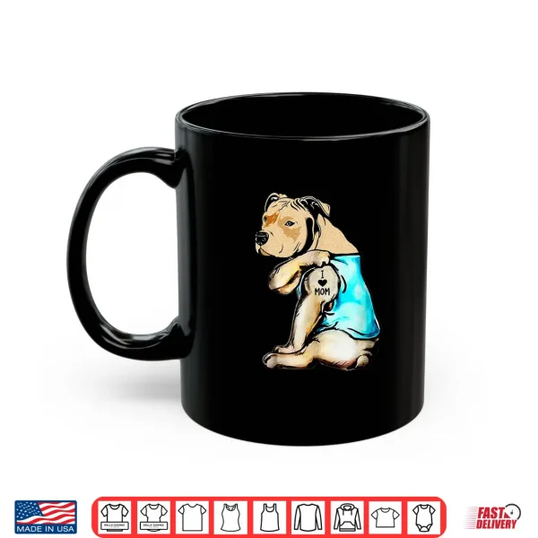 Mug Pit Bull I Love Mom Tattoo Mothers day gift Shirt