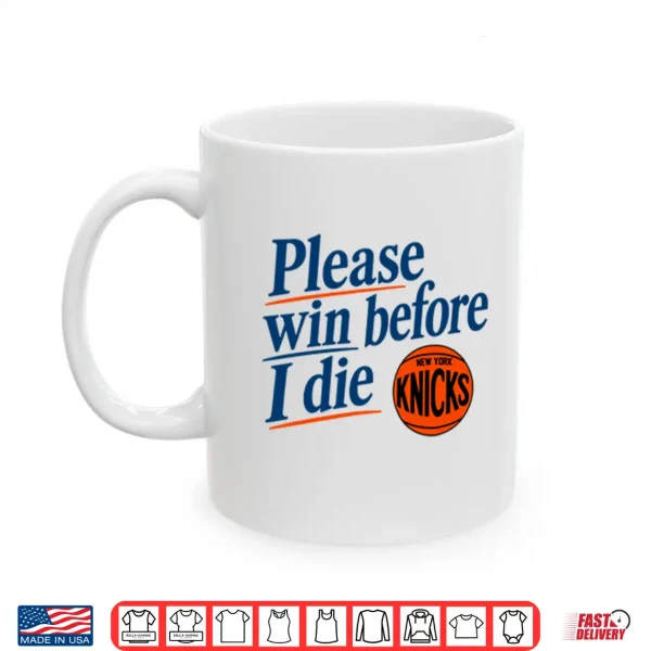 Please Win Before I Die New York Knicks Shirt 3 Mug Please Win Before I Die New York Knicks Shirt