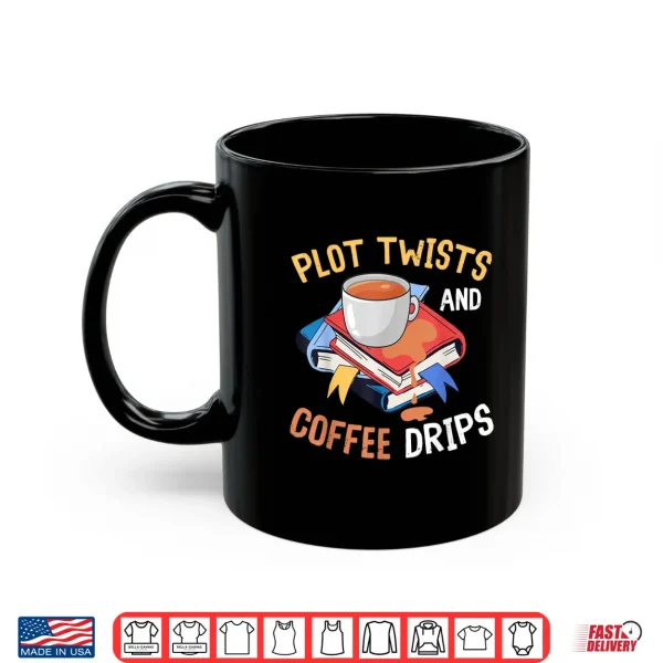 Mug Plot Twists And Coffee Drips For Bookworms And Coffee Lovers Shirt