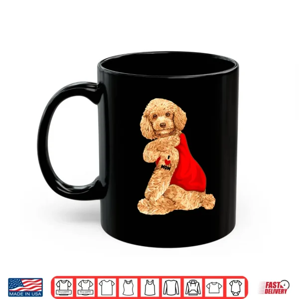 Mug Poodle Dog I Love Mom Tattoo Lover funny Gift Shirt