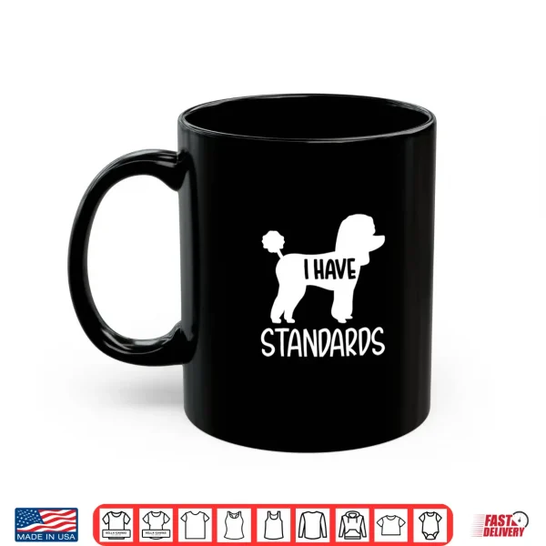 Mug Poodle I have standards Shirt