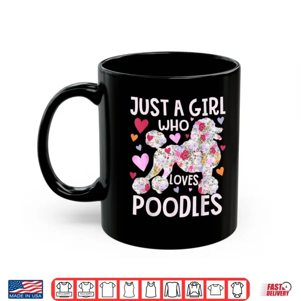 Mug Poodle Just A Girl Who Loves Poodles Dog Flower Floral Shirt