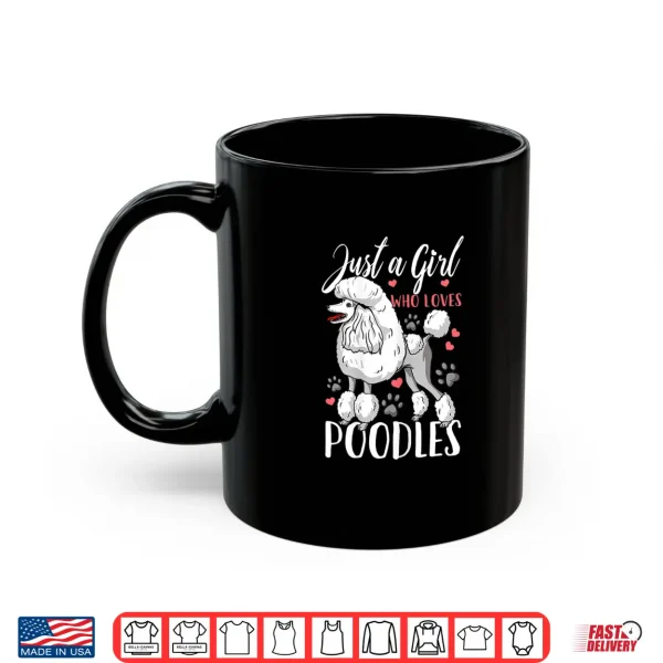 Mug Poodle Just A Girl Who Loves Poodles Gift Shirt
