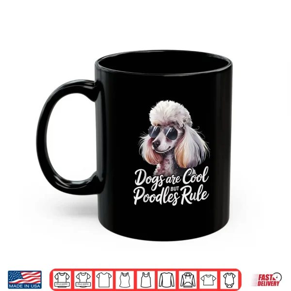 Mug Poodle Lover Dogs Are Cool But Poodles Rule Poodle Shirt