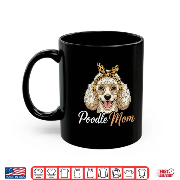 Mug Poodle Mom Women Poodle Dog Poodle Lover Shirt