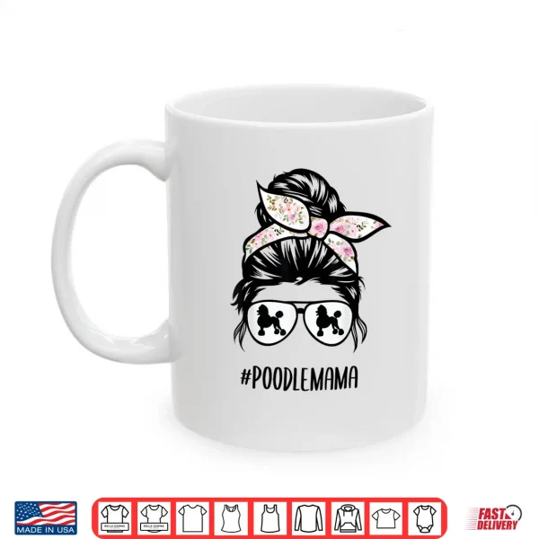 Mug Poodle Mom messy bun hair glasses Poodle Mama messy bun Shirt
