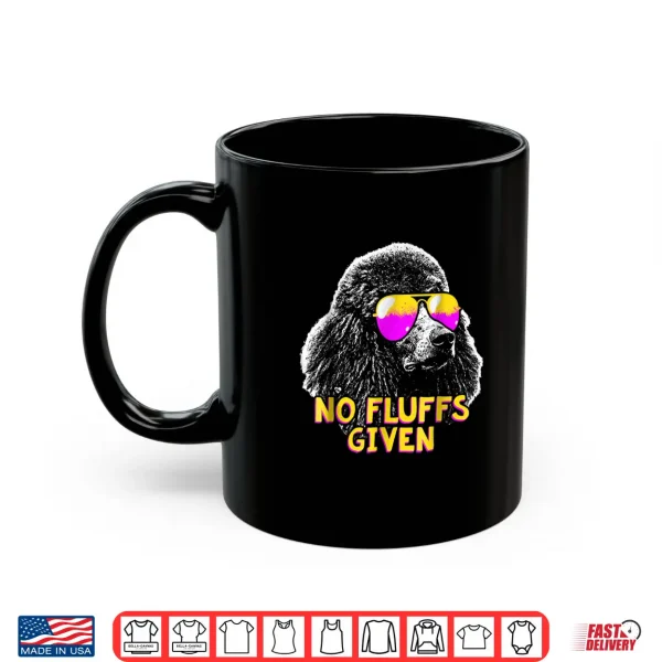Mug Poodle No Fluffs Funny Shirt
