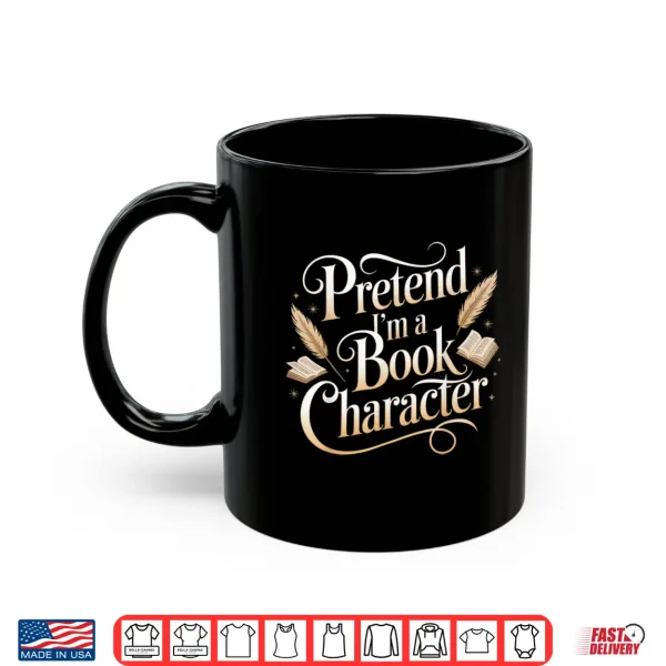 Mug Pretend Im A Book Character Shirt