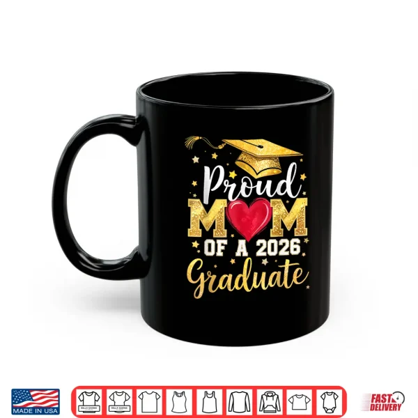 Mug Proud Mom of A 2026 Graduate Senior Class of 2026 Graduation Shirt