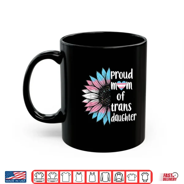 Mug Proud Mom of Trans Daughter Sunflower LGBT Transsexual Women Shirt