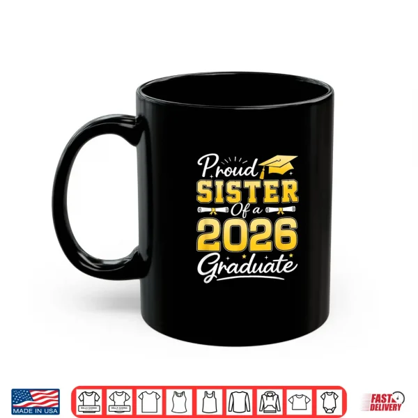 Mug Proud Sister of A Class of 2026 Graduate Senior Grad Party Shirt