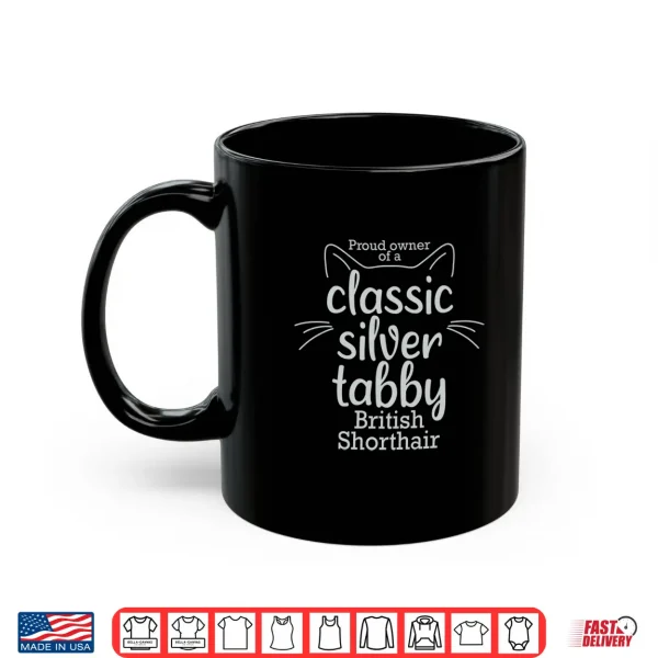 Mug Proud owner of a Classic Silver Tabby British Shorthair cat Shirt