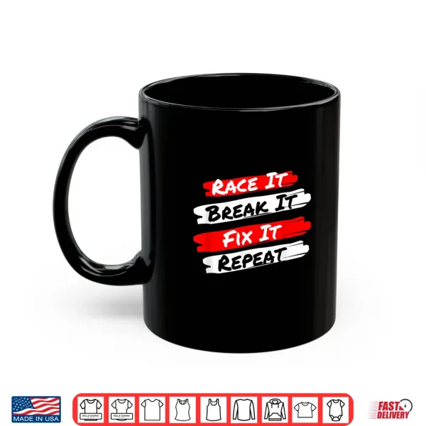 Mug Race It Break It Fix It Repeat Funny Racecar Shirt