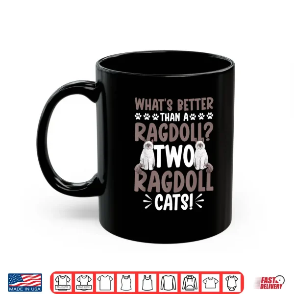 Mug Ragdoll Cat Owner Whats Better Than A Ragdoll Cat Shirt