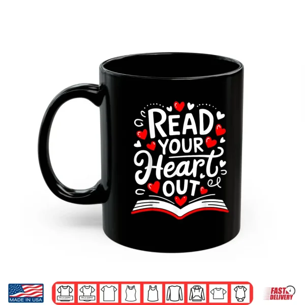 Mug Read Your Heart Out Valentines Day Book And Reading Lovers Shirt