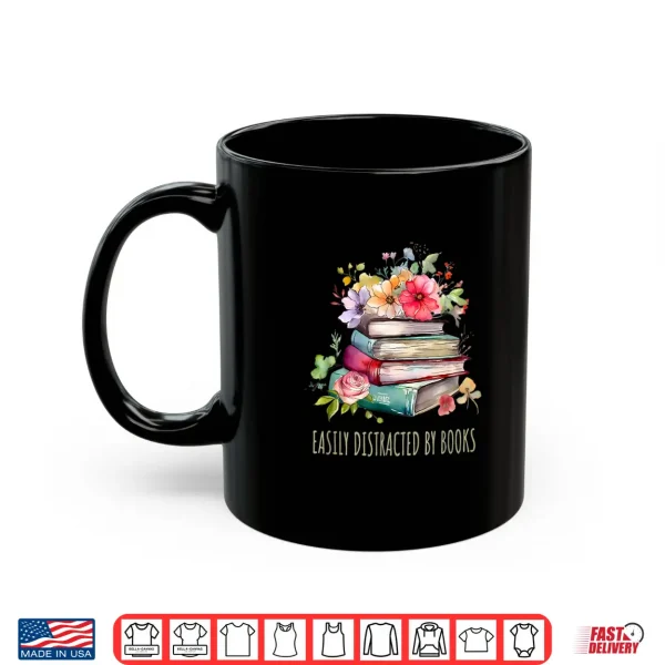 Mug Reading Easily Distracted By Books Women Book Lover Shirt