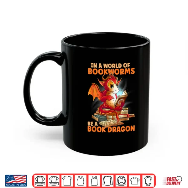 Mug Reading In A World Of Bookworms Be A Book Dragon Shirt