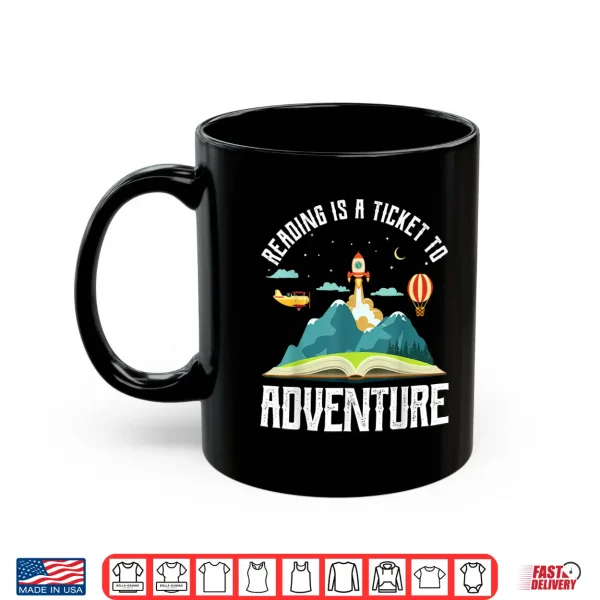 Mug Reading Is A Ticket To Adventure Bookworms Space Rocket Shirt
