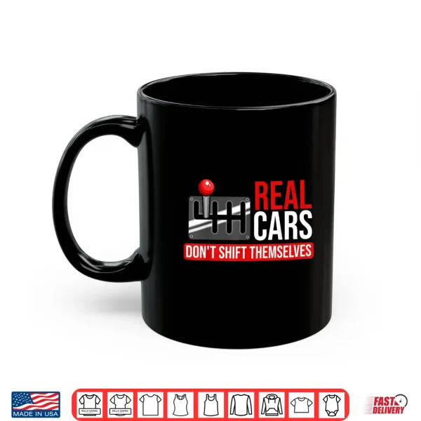 Mug Real Cars Dont Shift Themselves Race Car Guys Enthusiast Shirt