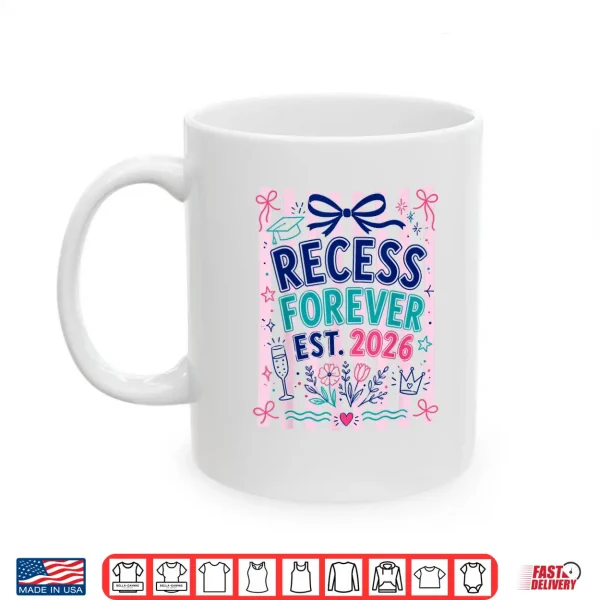 Mug Recess Forever Est 2026 Teacher Retirement Shirt