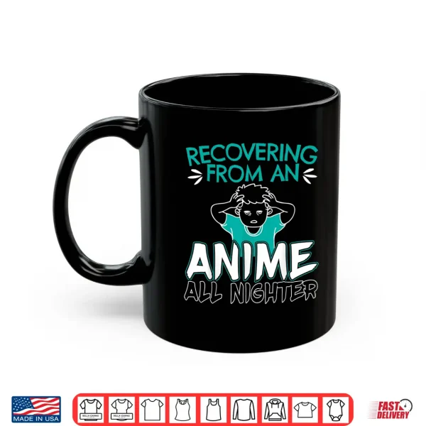 Mug Recovering From An Anime All Nighter Gift for a Anime Lovers Shirt