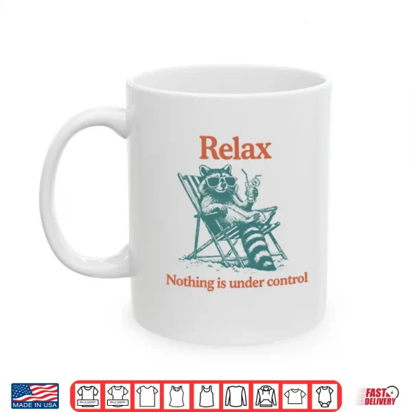 Mug Relax Nothing Is Under Control Raccoon Shirt