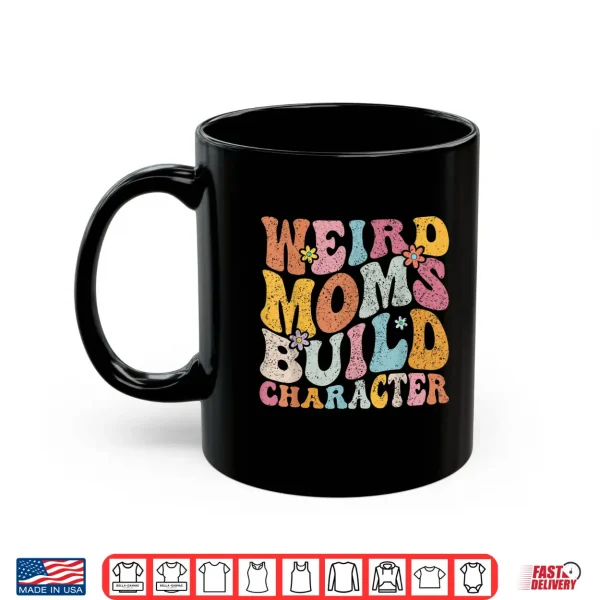 Mug Retro Groovy Weird Moms Build Character 2023 Mothers Day Shirt