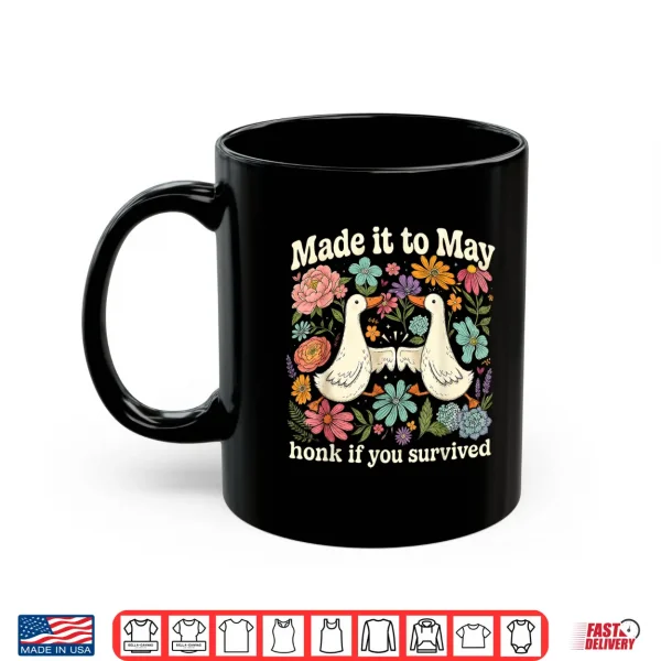 Mug Retro Made It to May Honk If You Survived Floral Goose Humor Shirt