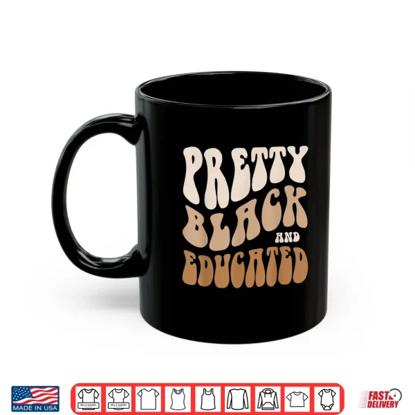 Mug Retro PRETTY BLACK and EDUCATED Dope Black Mom Teacher Shirt