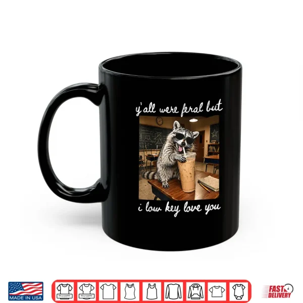 Mug Retro Yall Were Feral But I Low Key Love You Teacher Life Shirt