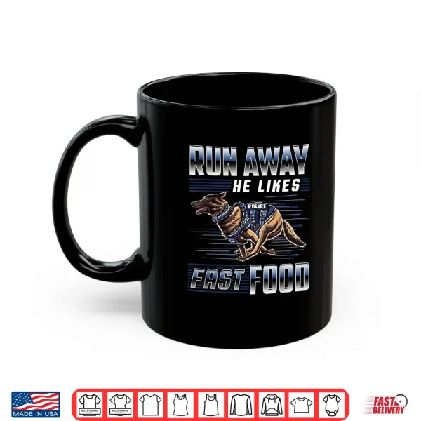 Mug Run Away He Likes Fast Food Funny Police K9 Service Dog Shirt