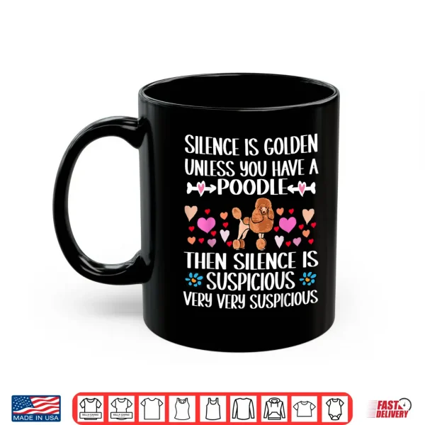 Mug SILENCE IS GOLDEN UNLESS YOU HAVE A POODLE DOG Shirt