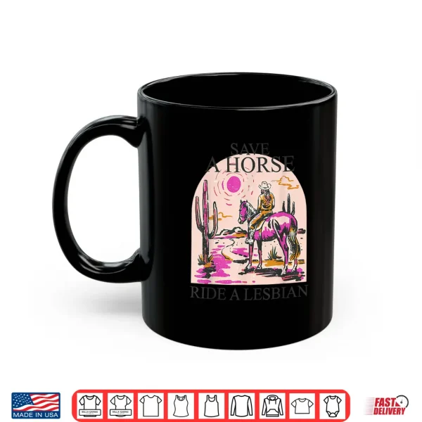 Mug Save A Horse Ride A Lesbian Cowgirl Lesbian Western LGBTQ Shirt