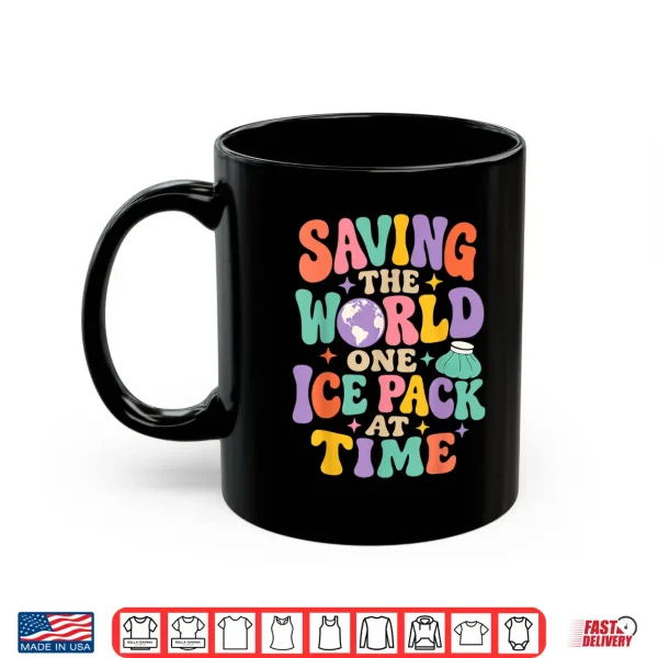 Mug Saving The World One Ice Pack At Time Nurse Week Shirt