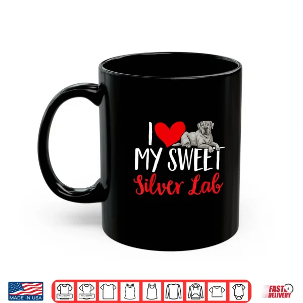 Mug Silver Labrador Retriever I Love My Sweet Silver Lab Shirt